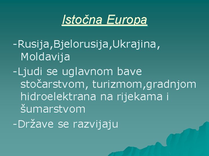 Istočna Europa -Rusija, Bjelorusija, Ukrajina, Moldavija -Ljudi se uglavnom bave stočarstvom, turizmom, gradnjom hidroelektrana