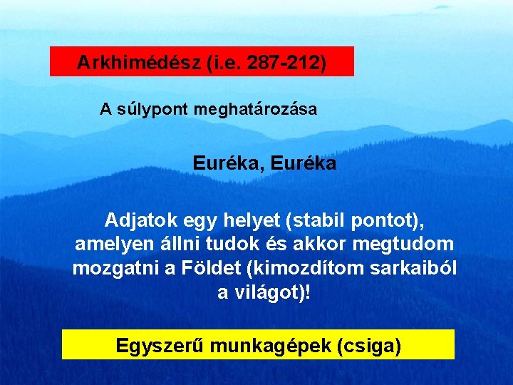 Arkhimédész (i. e. 287 -212) A súlypont meghatározása Euréka, Euréka Adjatok egy helyet (stabil