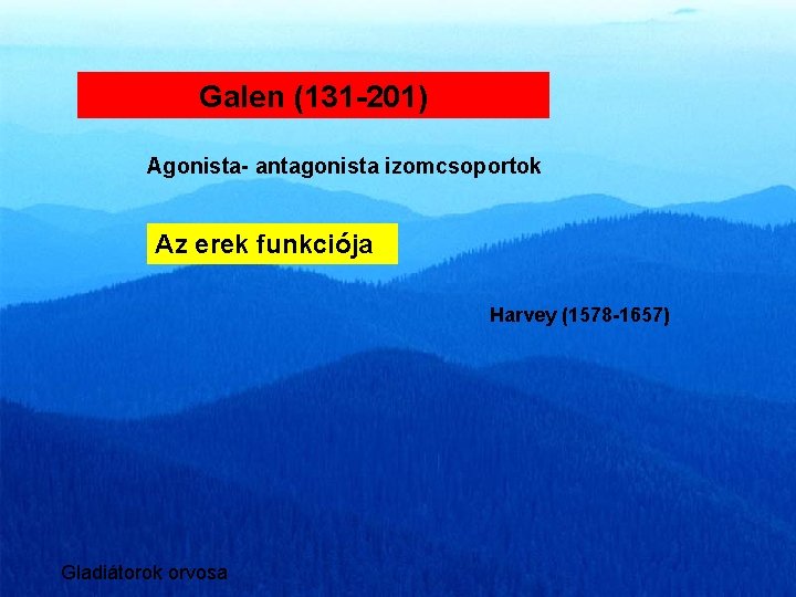 Galen (131 -201) Agonista- antagonista izomcsoportok Az erek funkciója Harvey (1578 -1657) Gladiátorok orvosa