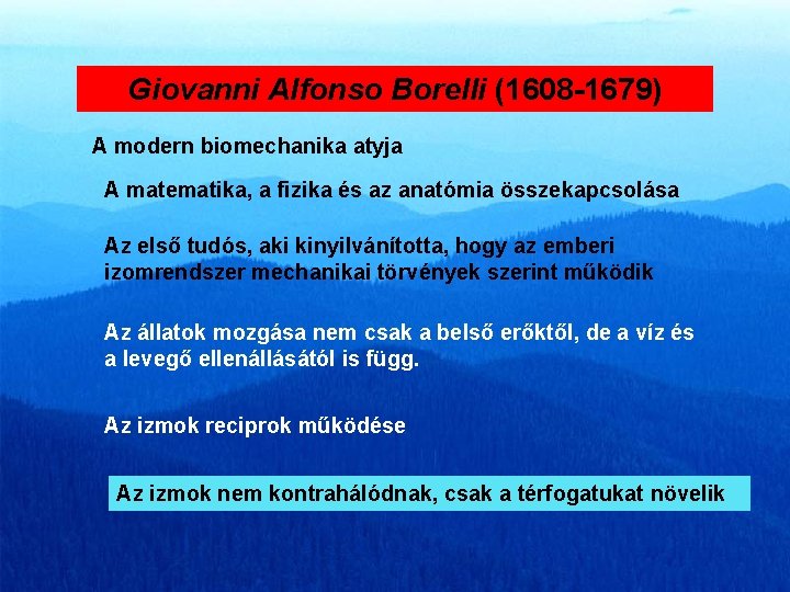 Giovanni Alfonso Borelli (1608 -1679) A modern biomechanika atyja A matematika, a fizika és