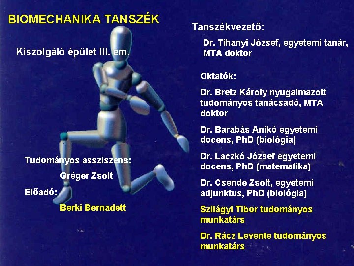 BIOMECHANIKA TANSZÉK Kiszolgáló épület III. em. Tanszékvezető: Dr. Tihanyi József, egyetemi tanár, MTA doktor