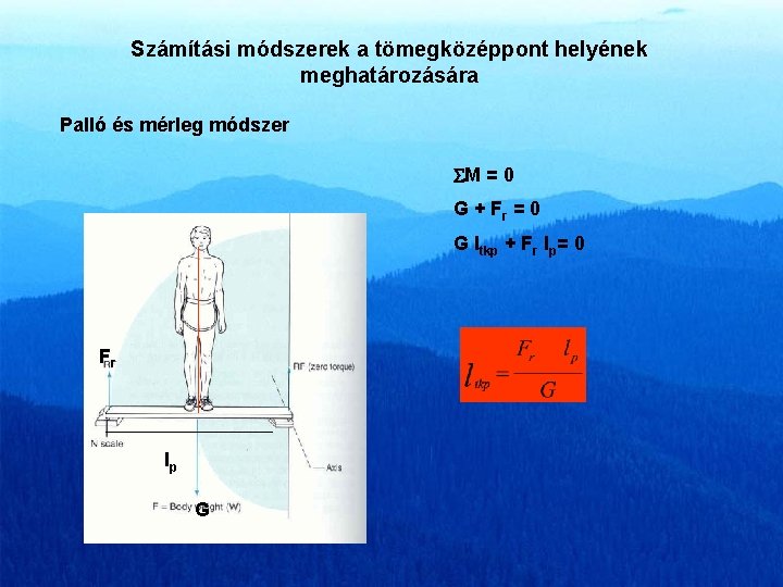 Számítási módszerek a tömegközéppont helyének meghatározására Palló és mérleg módszer M = 0 G