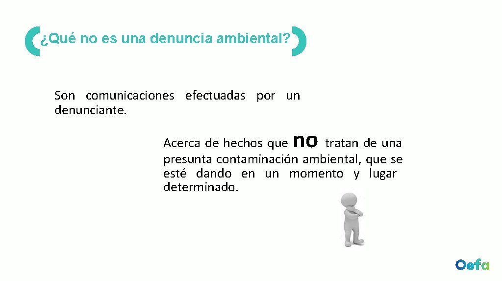 ¿Qué no es una denuncia ambiental? Son comunicaciones efectuadas por un denunciante. no Acerca