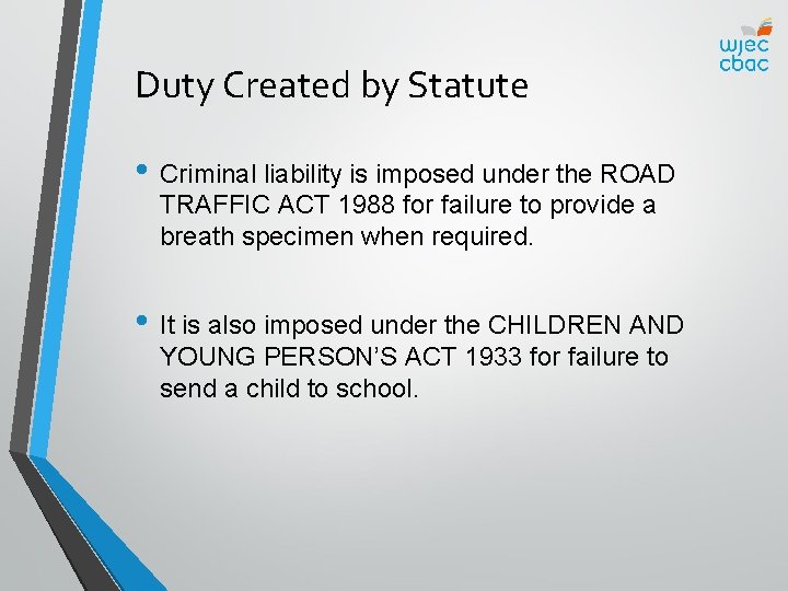 Duty Created by Statute • Criminal liability is imposed under the ROAD TRAFFIC ACT