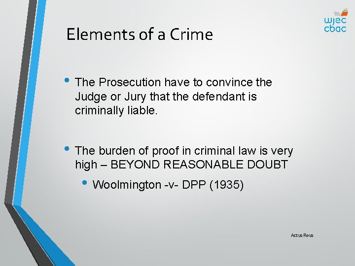Elements of a Crime • The Prosecution have to convince the Judge or Jury