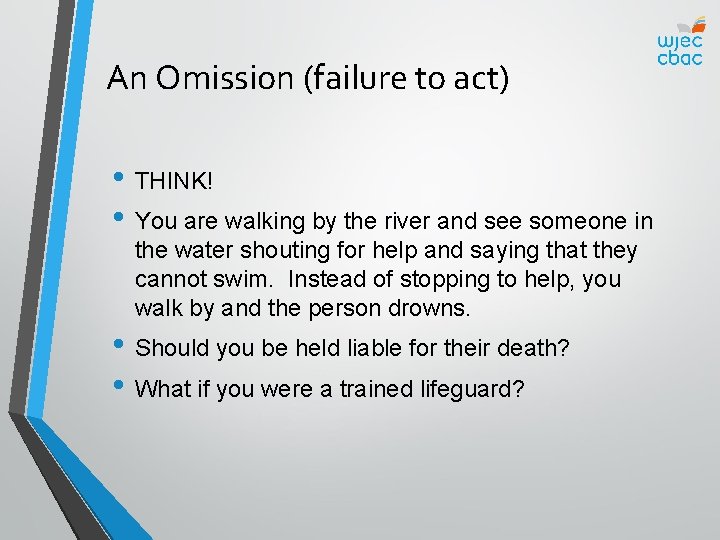 An Omission (failure to act) • THINK! • You are walking by the river