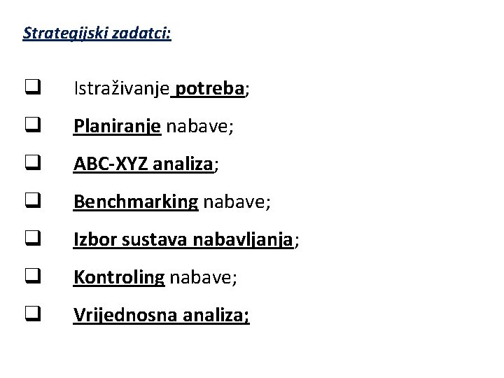 Strategijski zadatci: q Istraživanje potreba; q Planiranje nabave; q ABC-XYZ analiza; q Benchmarking nabave;