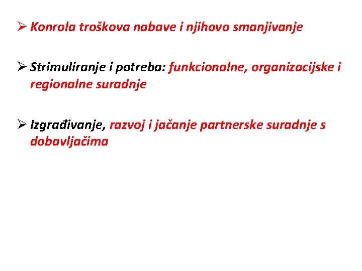 Ø Konrola troškova nabave i njihovo smanjivanje Ø Strimuliranje i potreba: funkcionalne, organizacijske i