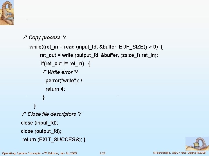  /* Copy process */ while((ret_in = read (input_fd, &buffer, BUF_SIZE)) > 0) {