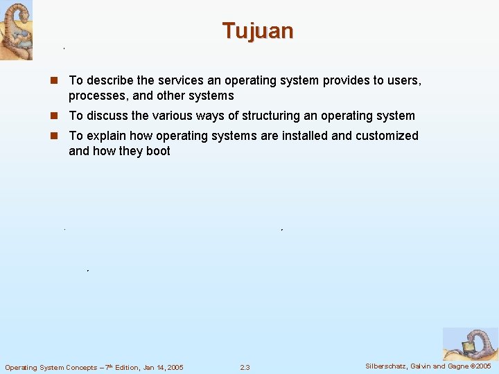 Tujuan n To describe the services an operating system provides to users, processes, and