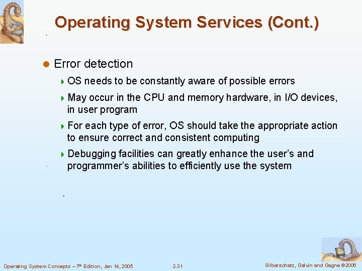 Operating System Services (Cont. ) l Error detection 4 OS needs to be constantly