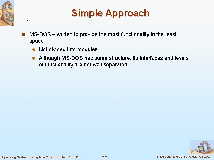 Simple Approach n MS-DOS – written to provide the most functionality in the least