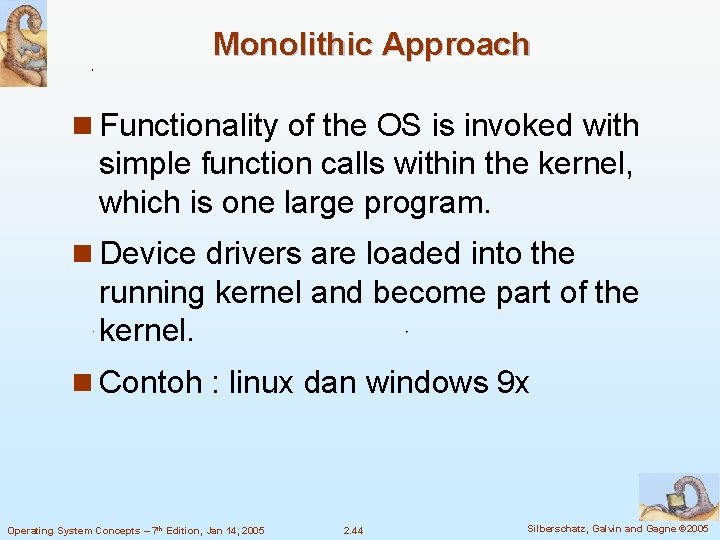 Monolithic Approach n Functionality of the OS is invoked with simple function calls within