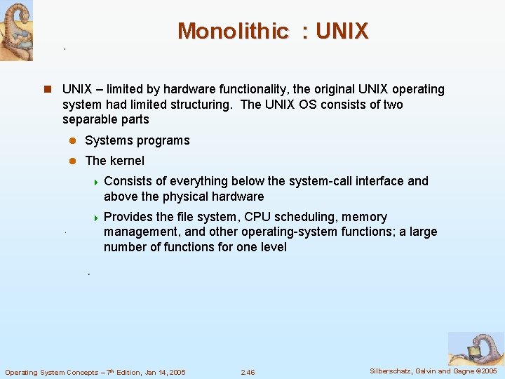 Monolithic : UNIX n UNIX – limited by hardware functionality, the original UNIX operating