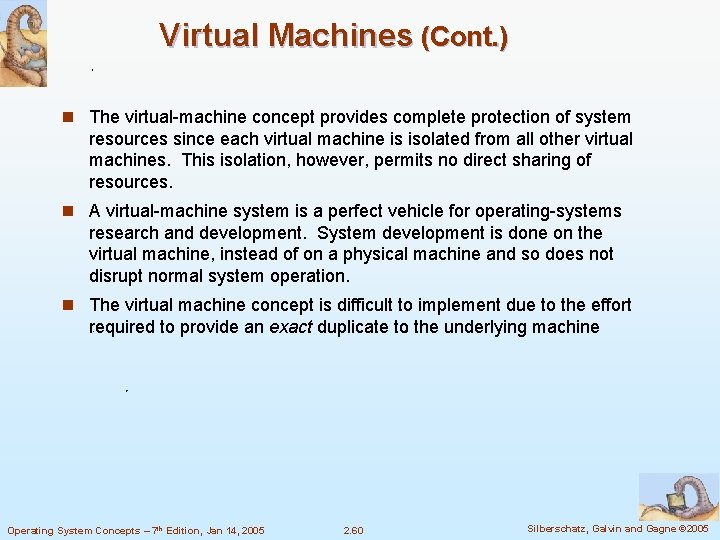 Virtual Machines (Cont. ) n The virtual-machine concept provides complete protection of system resources