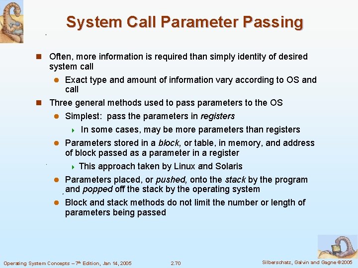 System Call Parameter Passing n Often, more information is required than simply identity of