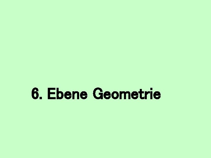 6. Ebene Geometrie 
