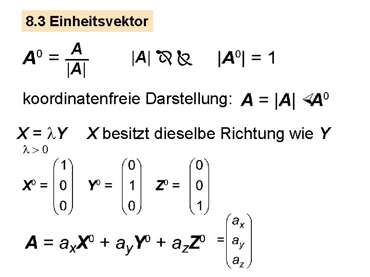 8. 3 Einheitsvektor A |A| koordinatenfreie Darstellung: X = l. Y l>0 X besitzt