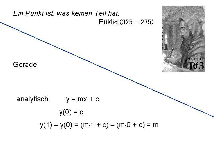 Ein Punkt ist, was keinen Teil hat. Euklid (325 - 275) Gerade analytisch: y