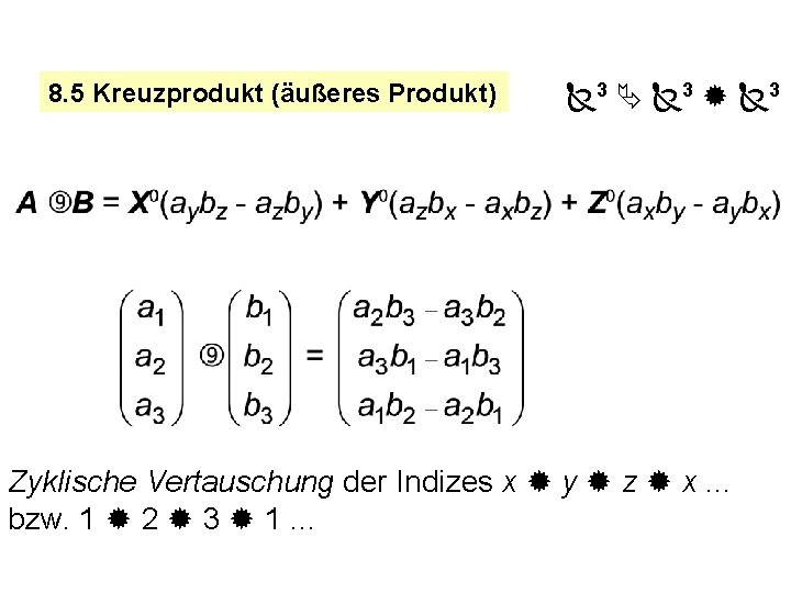 8. 5 Kreuzprodukt (äußeres Produkt) 3 3 3 Zyklische Vertauschung der Indizes x y