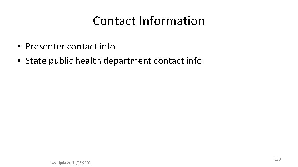 Contact Information • Presenter contact info • State public health department contact info Last
