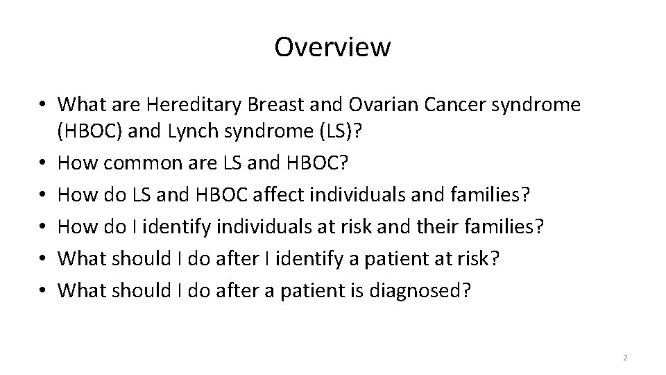 Overview • What are Hereditary Breast and Ovarian Cancer syndrome (HBOC) and Lynch syndrome