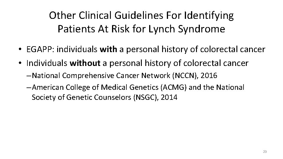 Other Clinical Guidelines For Identifying Patients At Risk for Lynch Syndrome • EGAPP: individuals