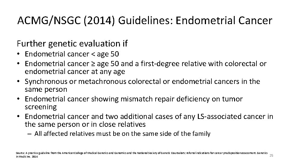 ACMG/NSGC (2014) Guidelines: Endometrial Cancer Further genetic evaluation if • Endometrial cancer < age