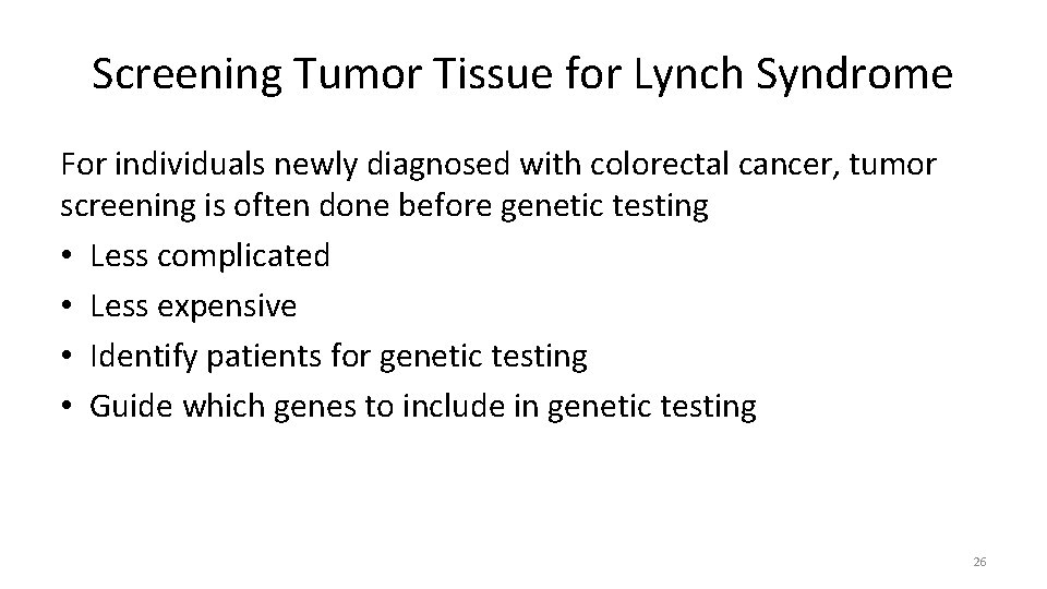 Screening Tumor Tissue for Lynch Syndrome For individuals newly diagnosed with colorectal cancer, tumor