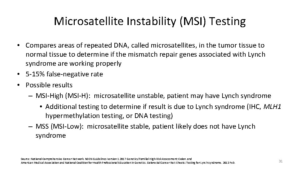 Microsatellite Instability (MSI) Testing • Compares areas of repeated DNA, called microsatellites, in the