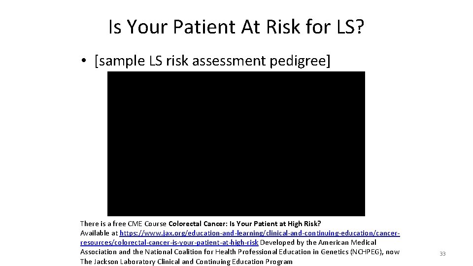 Is Your Patient At Risk for LS? • [sample LS risk assessment pedigree] Insert