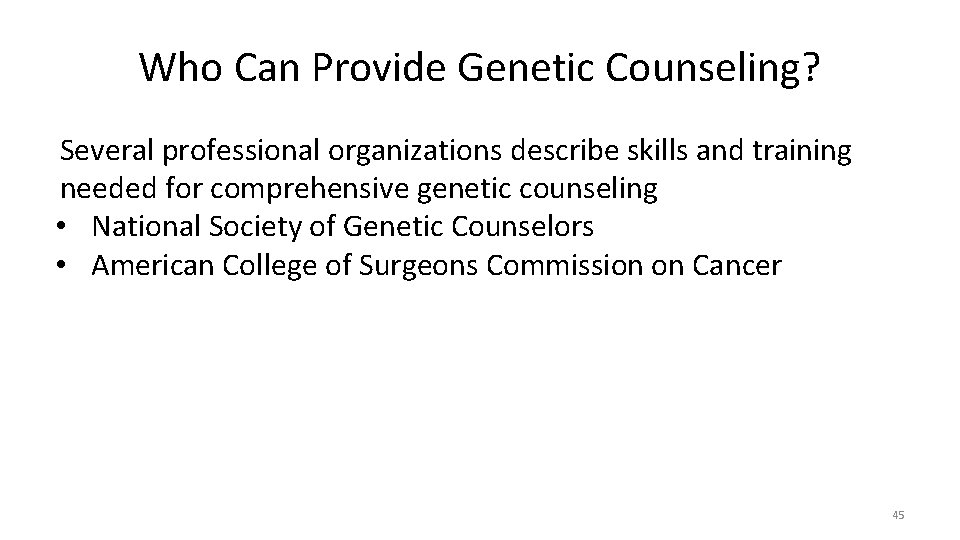 Who Can Provide Genetic Counseling? Several professional organizations describe skills and training needed for