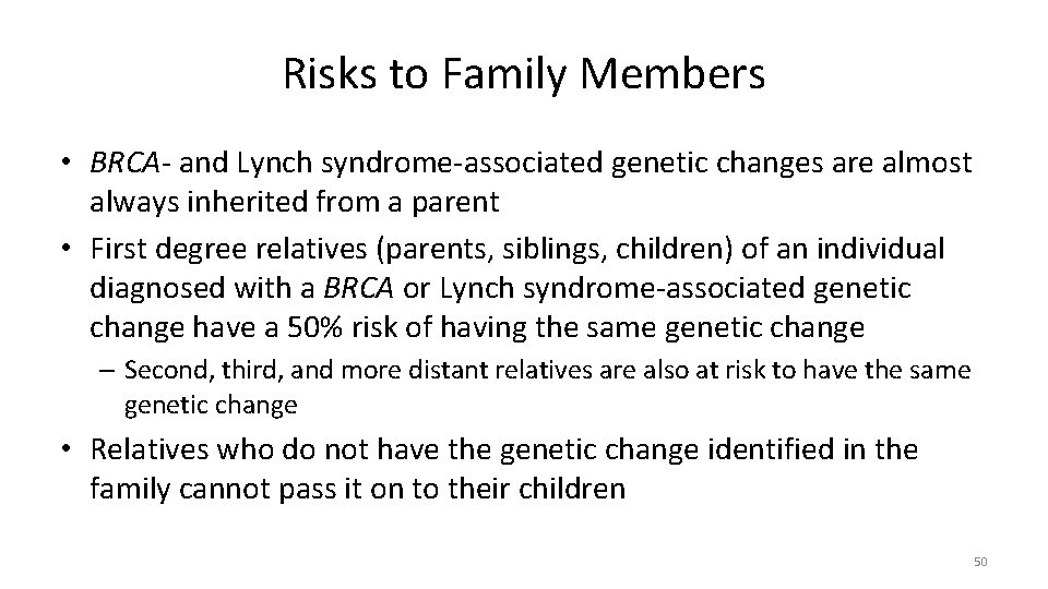 Risks to Family Members • BRCA- and Lynch syndrome-associated genetic changes are almost always