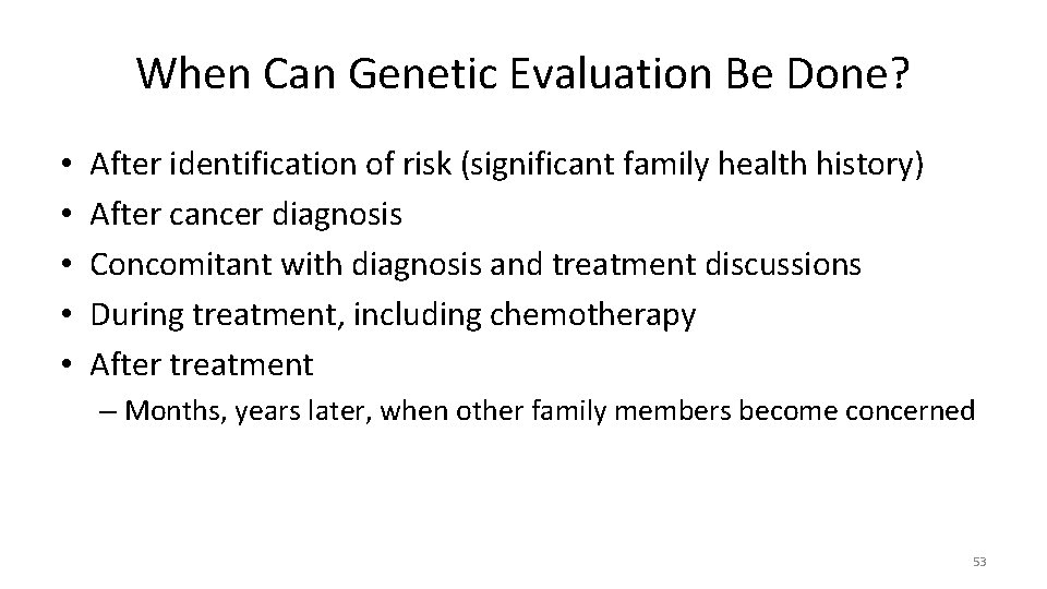 When Can Genetic Evaluation Be Done? • • • After identification of risk (significant