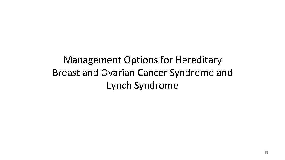 Management Options for Hereditary Breast and Ovarian Cancer Syndrome and Lynch Syndrome 55 