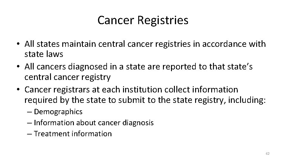 Cancer Registries • All states maintain central cancer registries in accordance with state laws