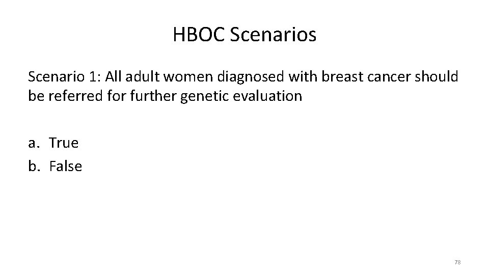 HBOC Scenarios Scenario 1: All adult women diagnosed with breast cancer should be referred