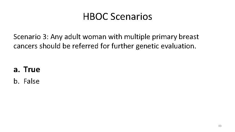 HBOC Scenarios Scenario 3: Any adult woman with multiple primary breast cancers should be