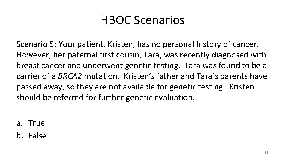 HBOC Scenarios Scenario 5: Your patient, Kristen, has no personal history of cancer. However,