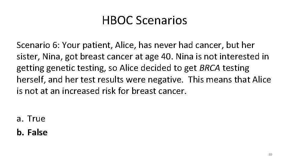 HBOC Scenarios Scenario 6: Your patient, Alice, has never had cancer, but her sister,