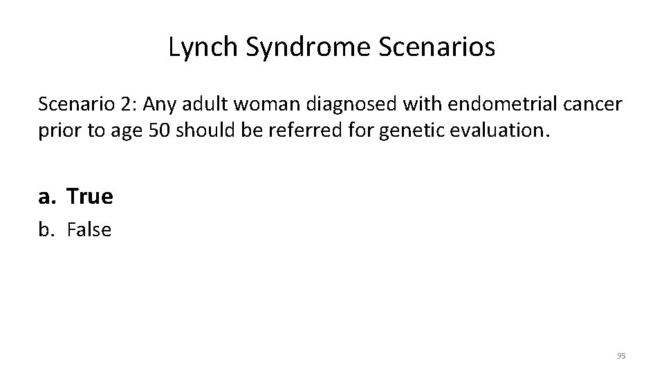 Lynch Syndrome Scenarios Scenario 2: Any adult woman diagnosed with endometrial cancer prior to