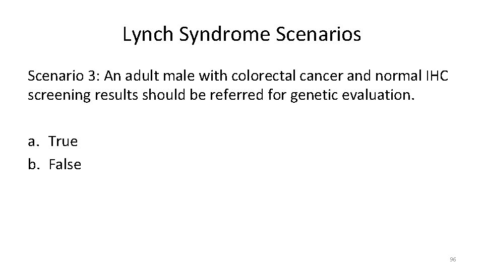 Lynch Syndrome Scenarios Scenario 3: An adult male with colorectal cancer and normal IHC