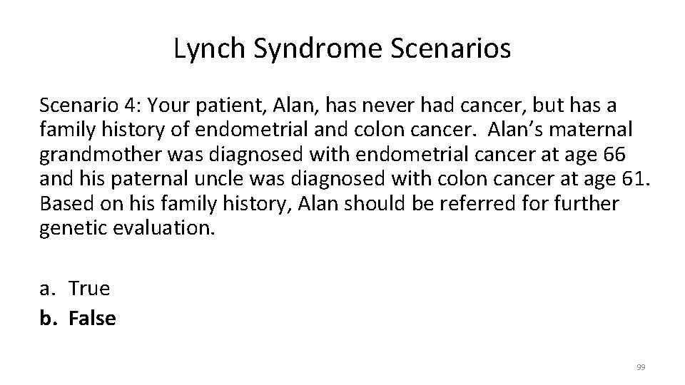 Lynch Syndrome Scenarios Scenario 4: Your patient, Alan, has never had cancer, but has