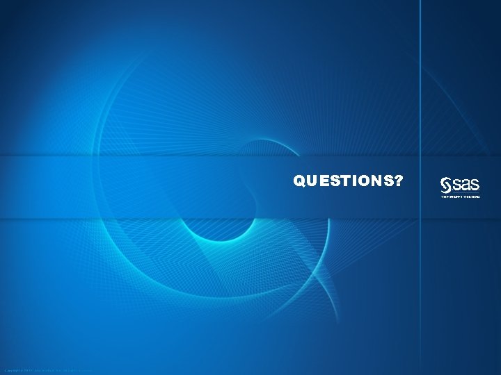 QUESTIONS? Copyright © 2012, SAS Institute Inc. All rights reserved. 