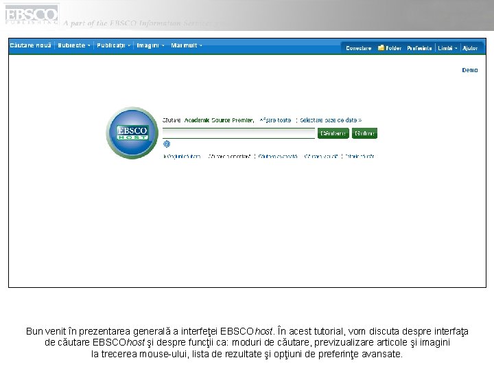 Bun venit în prezentarea generală a interfeţei EBSCOhost. În acest tutorial, vom discuta despre