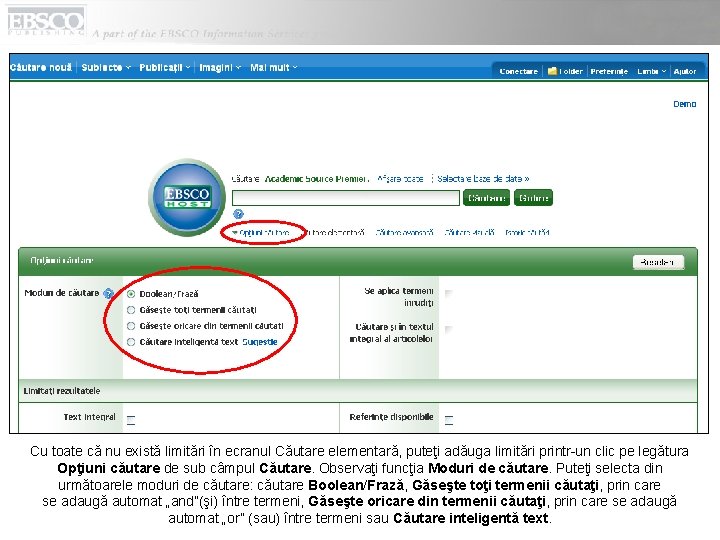 Cu toate că nu există limitări în ecranul Căutare elementară, puteţi adăuga limitări printr-un