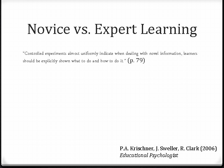 Novice vs. Expert Learning “Controlled experiments almost uniformly indicate when dealing with novel information,