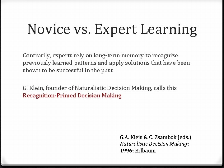 Novice vs. Expert Learning Contrarily, experts rely on long-term memory to recognize previously learned