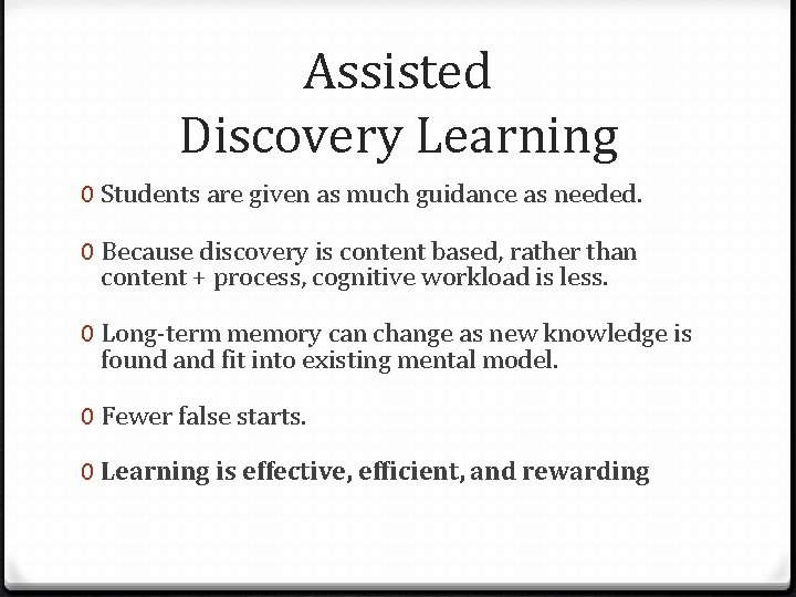 Assisted Discovery Learning 0 Students are given as much guidance as needed. 0 Because