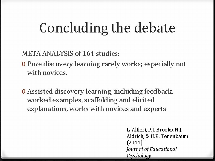 Concluding the debate META ANALYSIS of 164 studies: 0 Pure discovery learning rarely works;